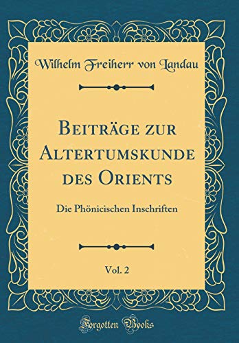 Beispielbild fr Beitrge zur Altertumskunde des Orients, Vol 2 Die Phnicischen Inschriften Classic Reprint zum Verkauf von PBShop.store US