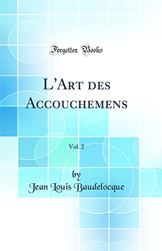Stock image for L'Art des Accouchemens, Vol 2 Classic Reprint for sale by PBShop.store US