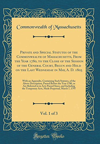 Imagen de archivo de Private and Special Statutes of the Commonwealth of Massachusetts, From the Year 1780, to the Close of the Session of the General Court, Begun and an Appendix, Containing Such Statutes, of t a la venta por PBShop.store US