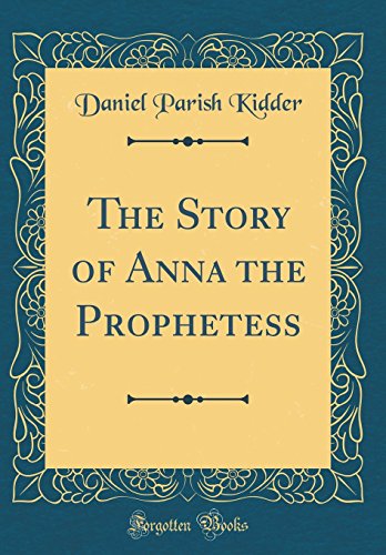 Beispielbild fr The Story of Anna the Prophetess Classic Reprint zum Verkauf von PBShop.store US