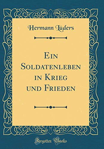 Stock image for Ein Soldatenleben in Krieg und Frieden (Classic Reprint) for sale by Buchpark