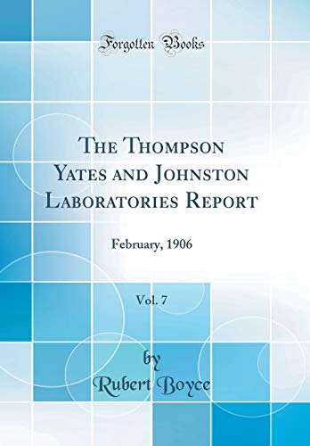 9780666656391: The Thompson Yates and Johnston Laboratories Report, Vol. 7: February, 1906 (Classic Reprint)
