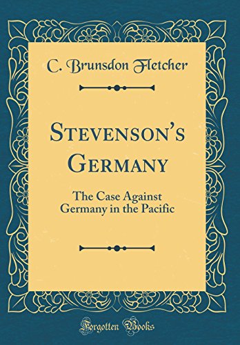 Stock image for Stevenson's Germany The Case Against Germany in the Pacific Classic Reprint for sale by PBShop.store US