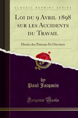 Beispielbild fr Loi du 9 Avril 1898 sur les Accidents du Travail (Classic Reprint) zum Verkauf von Forgotten Books