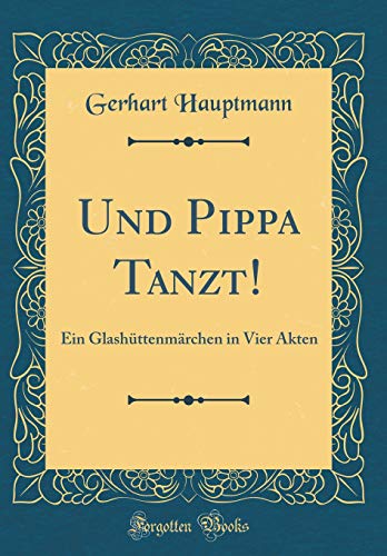 9780666698148: Und Pippa Tanzt!: Ein Glashttenmrchen in Vier Akten (Classic Reprint)