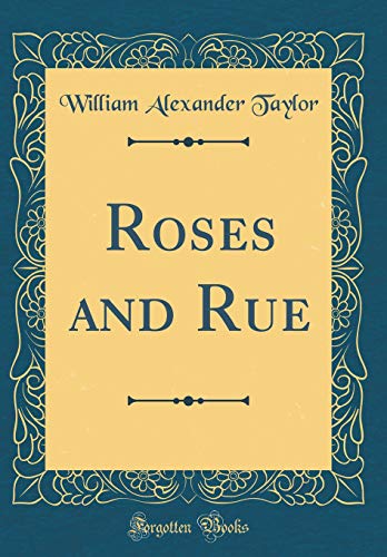 Imagen de archivo de Roses and Rue (Classic Reprint) a la venta por PBShop.store US