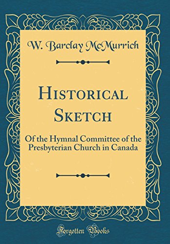 9780666700384: Historical Sketch: Of the Hymnal Committee of the Presbyterian Church in Canada (Classic Reprint)