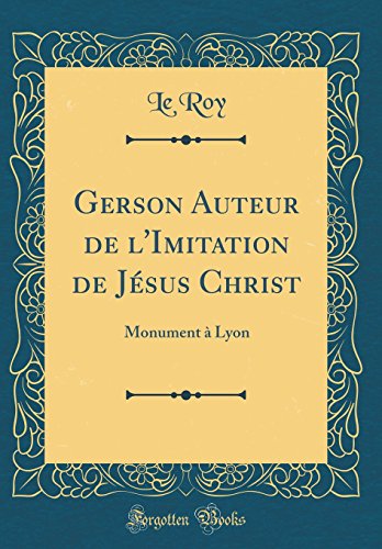 9780666705990: Gerson Auteur de l'Imitation de Jsus Christ: Monument  Lyon (Classic Reprint)