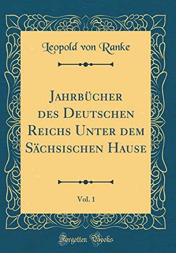 Beispielbild fr Jahrbcher des Deutschen Reichs Unter dem Schsischen Hause, Vol. 1 (Classic Reprint) zum Verkauf von Buchpark