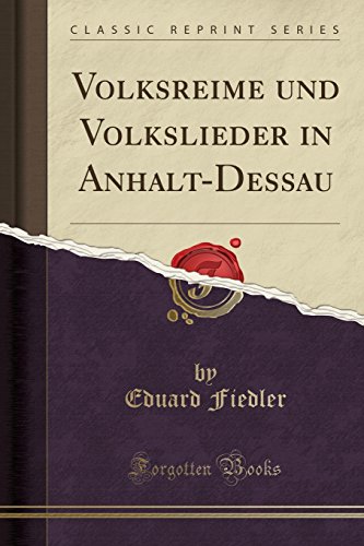 Beispielbild fr Volksreime und Volkslieder in Anhalt-Dessau (Classic Reprint) zum Verkauf von Buchpark