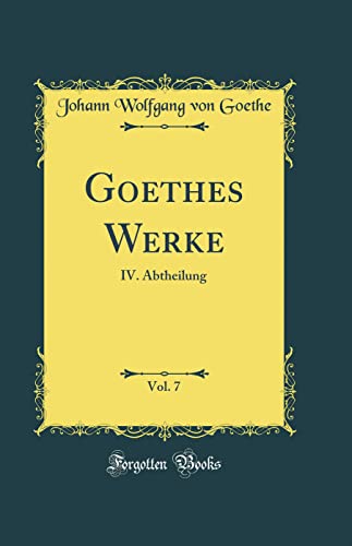 9780666732484: Goethes Werke, Vol. 7: IV. Abtheilung (Classic Reprint)
