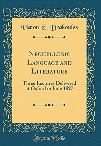 Imagen de archivo de Neohellenic Language and Literature Three Lectures Delivered at Oxford in June 1897 Classic Reprint a la venta por PBShop.store US