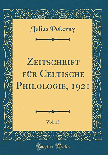 Imagen de archivo de Zeitschrift f?r Celtische Philologie, 1921, Vol. 13 (Classic Reprint) a la venta por PBShop.store US