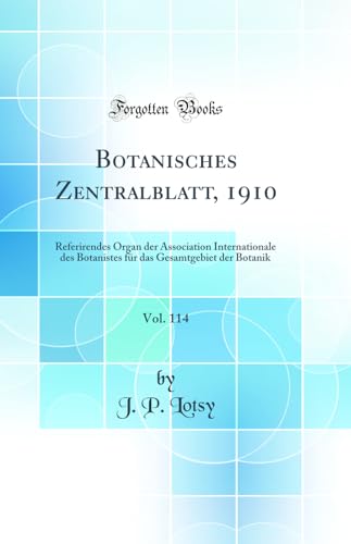 Beispielbild fr Botanisches Zentralblatt, 1910, Vol. 114: Referirendes Organ der Association Internationale des Botanistes fr das Gesamtgebiet der Botanik (Classic Reprint) zum Verkauf von Buchpark