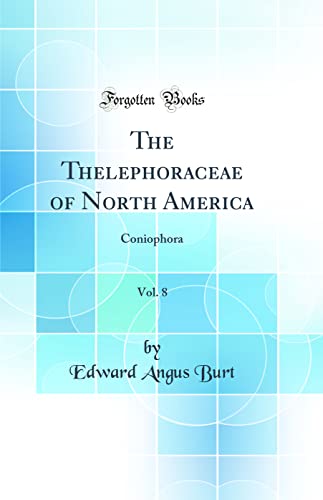 Stock image for The Thelephoraceae of North America, Vol. 8: Coniophora (Classic Reprint) for sale by PBShop.store US