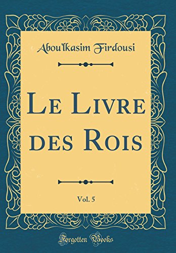 Imagen de archivo de Le Livre des Rois, Vol 5 Classic Reprint a la venta por PBShop.store US