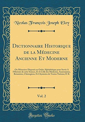 9780666767325: Dictionnaire Historique de la Mdecine Ancienne Et Moderne, Vol. 2: Ou Mmoires Disposs en Ordre Alphabtique pour Servir A l'Histoire de cette ... Et Chymistes de Toutes Nations; D-