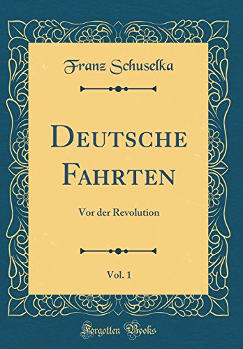 9780666769794: Deutsche Fahrten, Vol. 1: Vor der Revolution (Classic Reprint)