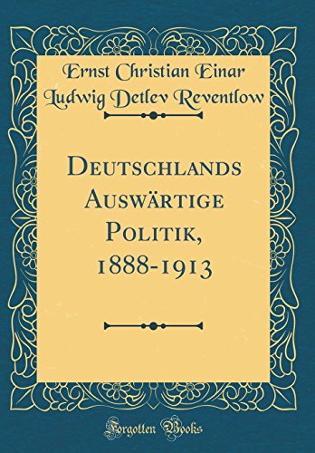 Stock image for Deutschlands Auswrtige Politik, 18881913 Classic Reprint for sale by PBShop.store US