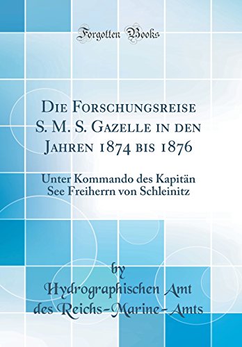 Stock image for Die Forschungsreise S M S Gazelle in den Jahren 1874 bis 1876 Unter Kommando des Kapitn See Freiherrn von Schleinitz Classic Reprint for sale by PBShop.store US