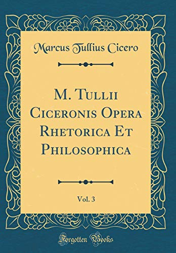 Stock image for M Tullii Ciceronis Opera Rhetorica Et Philosophica, Vol 3 Classic Reprint for sale by PBShop.store US