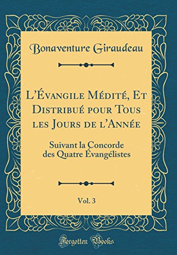 Stock image for L'  vangile M  dit  , Et Distribu  pour Tous les Jours de l'Ann  e, Vol. 3: Suivant la Concorde des Quatre   vang  listes (Classic Reprint) for sale by WorldofBooks