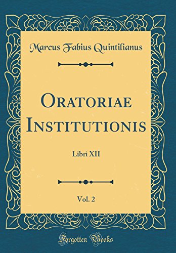 Beispielbild fr Oratoriae Institutionis, Vol. 2: Libri XII (Classic Reprint) zum Verkauf von Buchpark