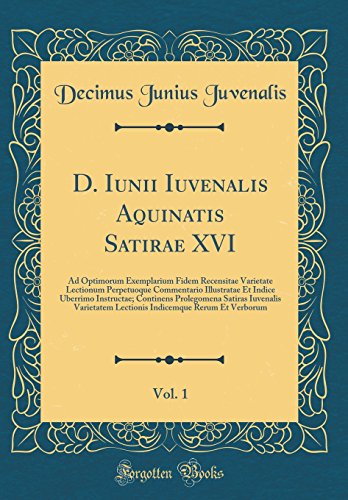 Beispielbild fr D Iunii Iuvenalis Aquinatis Satirae XVI, Vol 1 Ad Optimorum Exemplarium Fidem Recensitae Varietate Lectionum Perpetuoque Commentario Illustratae Et Varietatem Lectionis Indicemque Reru zum Verkauf von PBShop.store UK