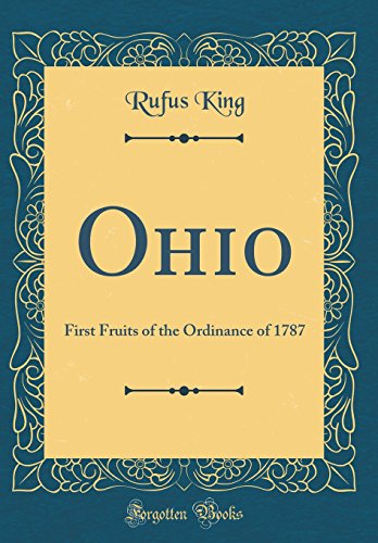 Imagen de archivo de Ohio First Fruits of the Ordinance of 1787 Classic Reprint a la venta por PBShop.store US