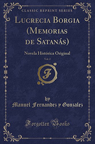 Imagen de archivo de Lucrecia Borgia (Memorias de Satanás), Vol. 2: Novela Hist rica Original a la venta por Forgotten Books