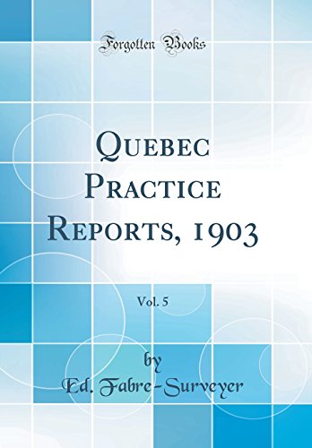 Stock image for Quebec Practice Reports, 1903, Vol 5 Classic Reprint for sale by PBShop.store US