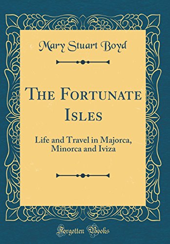 Beispielbild fr The Fortunate Isles Life and Travel in Majorca, Minorca and Iviza Classic Reprint zum Verkauf von PBShop.store US