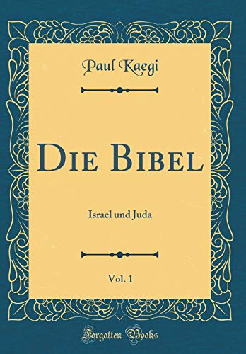 Stock image for Die Bibel, Vol 1 Israel und Juda Classic Reprint for sale by PBShop.store US