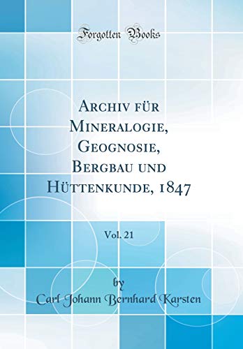 Beispielbild fr Archiv fr Mineralogie, Geognosie, Bergbau und Httenkunde, 1847, Vol. 21 (Classic Reprint) zum Verkauf von Buchpark
