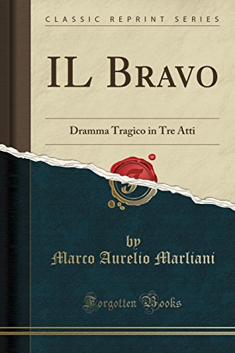 Imagen de archivo de IL Bravo: Dramma Tragico in Tre Atti (Classic Reprint) a la venta por Revaluation Books