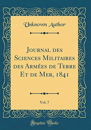 9780666928191: Journal des Sciences Militaires des Armes de Terre Et de Mer, 1841, Vol. 7 (Classic Reprint)