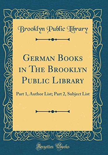 Imagen de archivo de German Books in The Brooklyn Public Library: Part 1, Author List; Part 2, Subject List (Classic Reprint) a la venta por PBShop.store US
