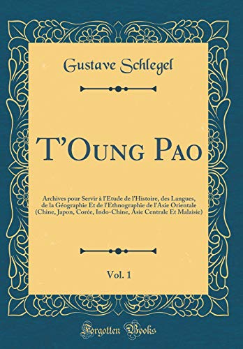 Stock image for T'Oung Pao, Vol. 1: Archives pour Servir ? l'?tude de l'Histoire, des Langues, de la G?ographie Et de l'Ethnographie de l'Asie Orientale (Chine, Japon, Cor?e, Indo-Chine, Asie Centrale Et Malaisie) (Classic Reprint) for sale by PBShop.store US