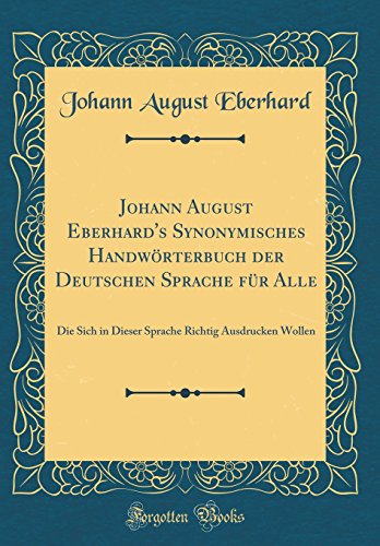 9780666947376: Johann August Eberhard's Synonymisches Handwrterbuch der Deutschen Sprache fr Alle: Die Sich in Dieser Sprache Richtig Ausdrucken Wollen (Classic Reprint) (German Edition)