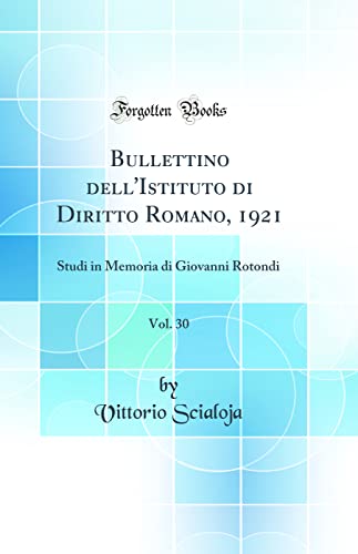 Imagen de archivo de Bullettino dell'Istituto di Diritto Romano, 1921, Vol. 30: Studi in Memoria di Giovanni Rotondi (Classic Reprint) a la venta por PBShop.store US