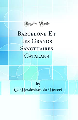 Stock image for Barcelone Et les Grands Sanctuaires Catalans Classic Reprint for sale by PBShop.store US