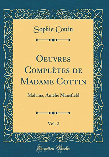 Beispielbild fr Oeuvres Compltes de Madame Cottin, Vol. 2 : Malvina, Amlie Mansfield (Classic Reprint) zum Verkauf von Buchpark