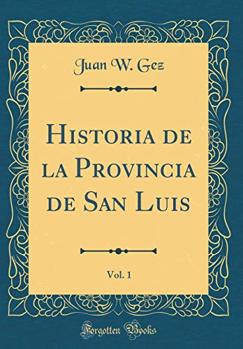 Stock image for Historia de la Provincia de San Luis, Vol 1 Classic Reprint for sale by PBShop.store US