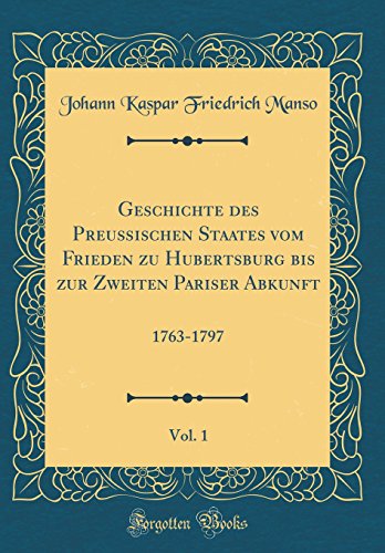 9780666981998: Geschichte des Preuischen Staates vom Frieden zu Hubertsburg bis zur Zweiten Pariser Abkunft, Vol. 1: 1763-1797 (Classic Reprint)