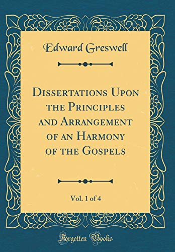 9780666989710: Dissertations Upon the Principles and Arrangement of an Harmony of the Gospels, Vol. 1 of 4 (Classic Reprint)