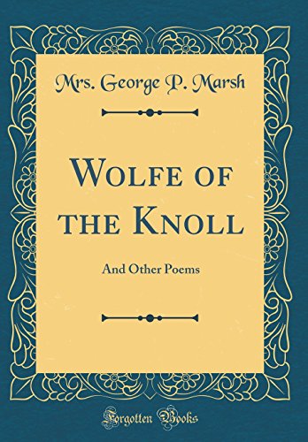 Imagen de archivo de Wolfe of the Knoll: And Other Poems (Classic Reprint) a la venta por PBShop.store US