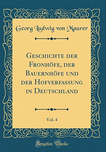 Beispielbild fr Geschichte der Fronhfe, der Bauernhfe und der Hofverfassung in Deutschland, Vol. 4 (Classic Reprint) zum Verkauf von Buchpark