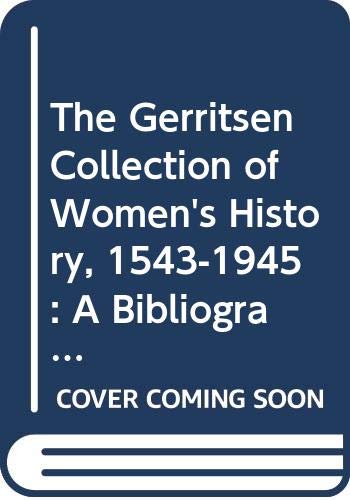 Stock image for The Gerritsen Collection of Women's History, 1543-1945: A Bibliographic Guide to the Microform Collection - Volume One: Gerritsen Language Series for sale by Rob the Book Man