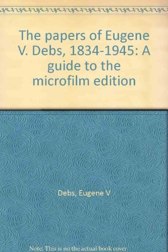 Imagen de archivo de The papers of Eugene V. Debs, 1834-1945: A guide to the microfilm edition a la venta por Books From California