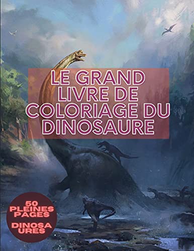 9780667208667: Le grand livre de coloriage du dinosaure: pour adultes et enfants Livre de coloriage avec des dinosaures comprenant 50 illustrations dont le T-Rex@@ le ... Stegosaurus et plus encore. (French Edition)